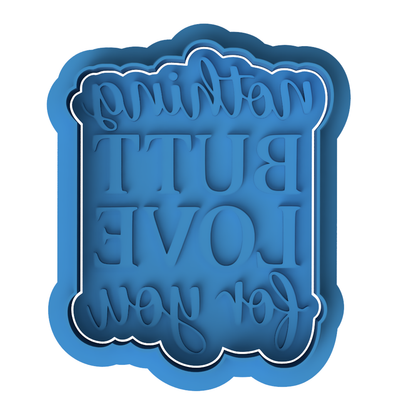 Nothing Butt Love For You Cookie Cutter and Embosser Stamp | Funny Valentine's Text, Cheeky Quote