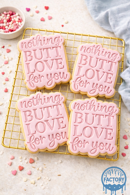 Nothing Butt Love For You Cookie Cutter and Embosser Stamp | Funny Valentine's Text, Cheeky Quote